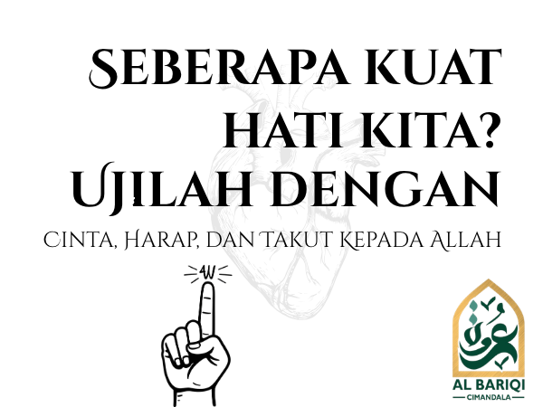 Seberapa Kuat Hati Kita? Ujilah dengan Tiga Rasa ini - Cinta, Harap, dan Takut Kepada Allah